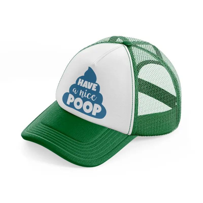 have a nice poop green and white trucker hat