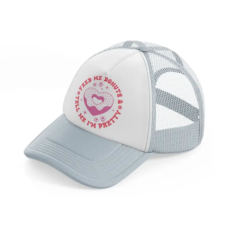 feed me donuts and tell me i���m pretty grey trucker hat