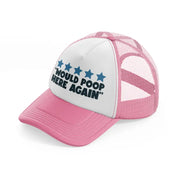 would poop here again pink and white trucker hat