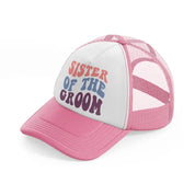 sister of the groom enhanced color pink and white trucker hat