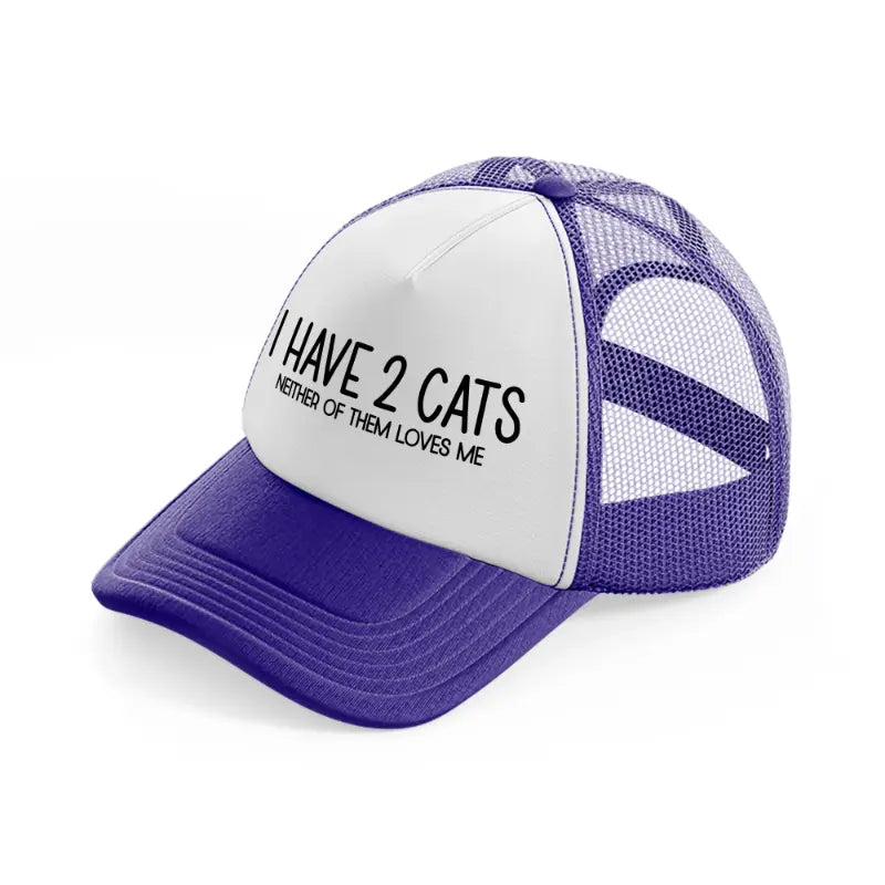 i have 2 cats neither of them loves me-purple-trucker-hat