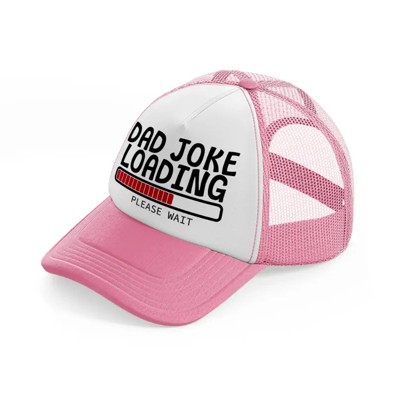 dad joke loading please wait red-pink-and-white-trucker-hat