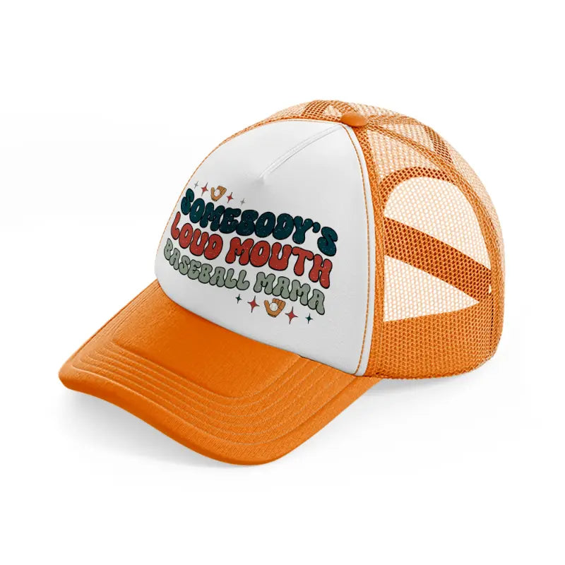 somebody's loud mouth baseball mama orange trucker hat