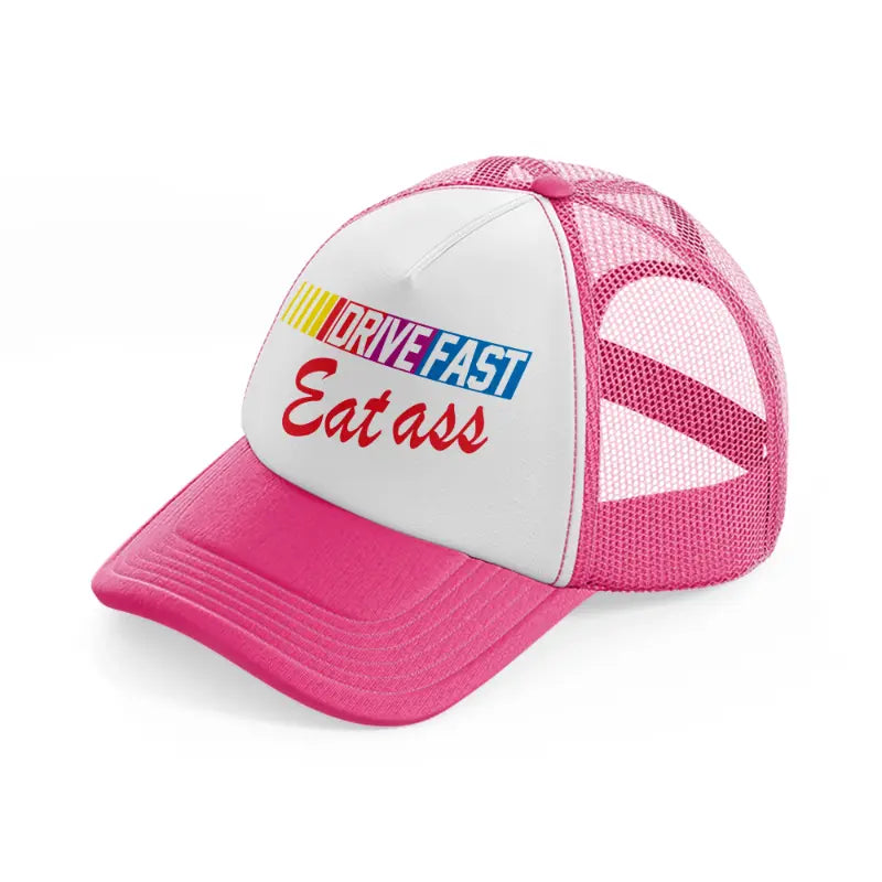 Drive Fast Eat Ass neon-pink Trucker Hat