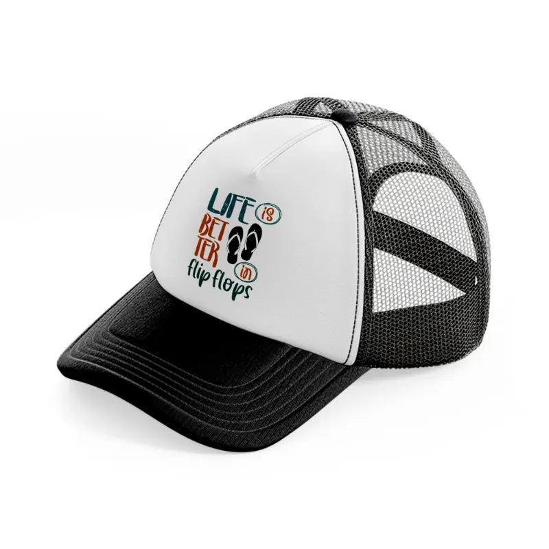 life is better in flip flops-black-and-white-trucker-hat