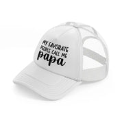 my favorite people call me papa-white-trucker-hat