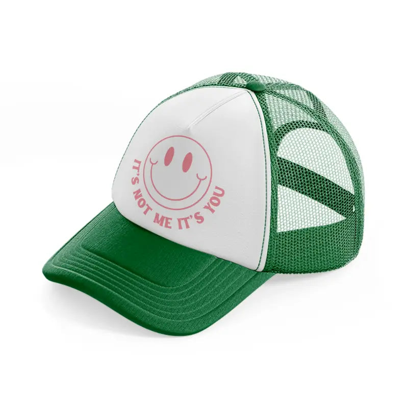 it's not me it's you smiley green and white trucker hat