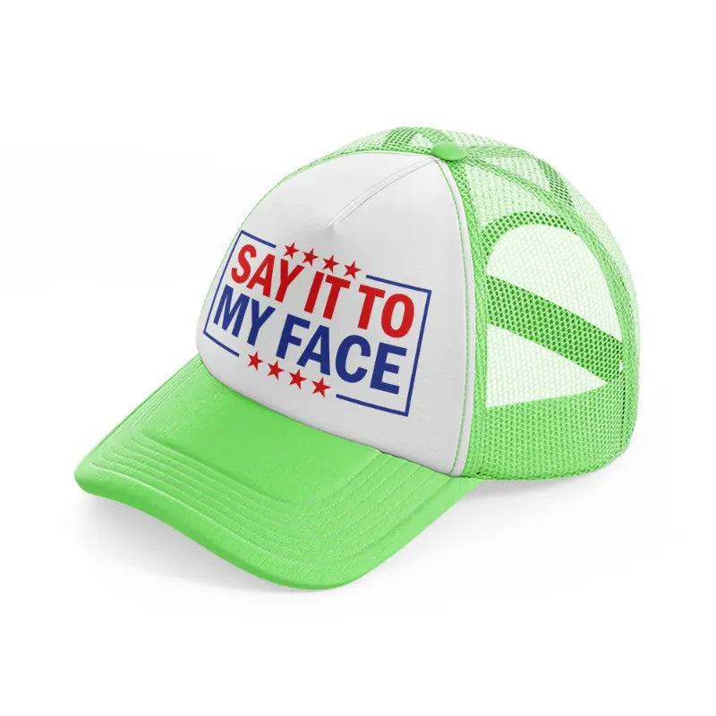 Say It To My Face lime-green Trucker Hat