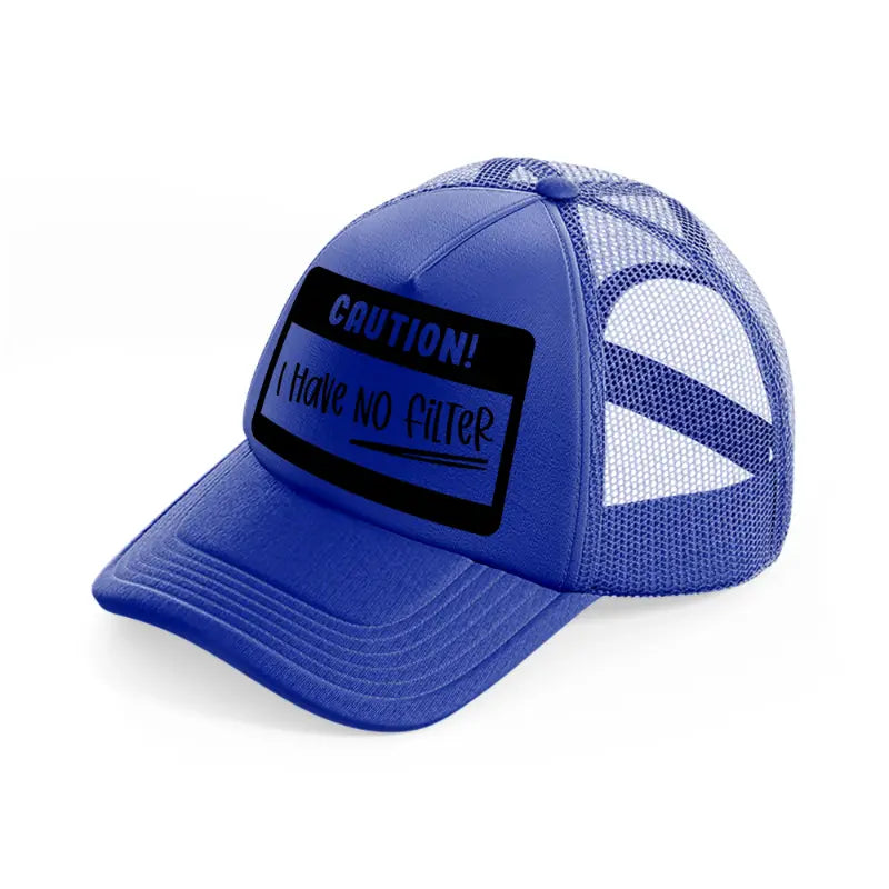 caution! i have no filter-blue-trucker-hat