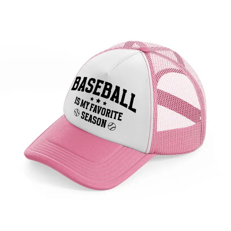 baseball is my favorite season black-pink-and-white-trucker-hat