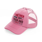 i like them real thick and sprucy-pink-trucker-hat