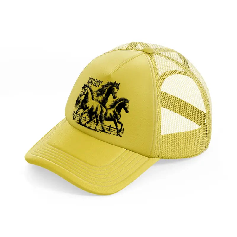 life is short ride fast.-gold-trucker-hat