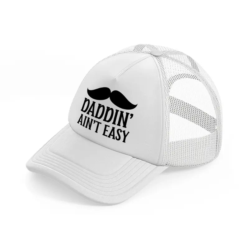 daddin' ain't easy-white-trucker-hat