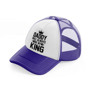 daddy will always be my king white purple trucker hat