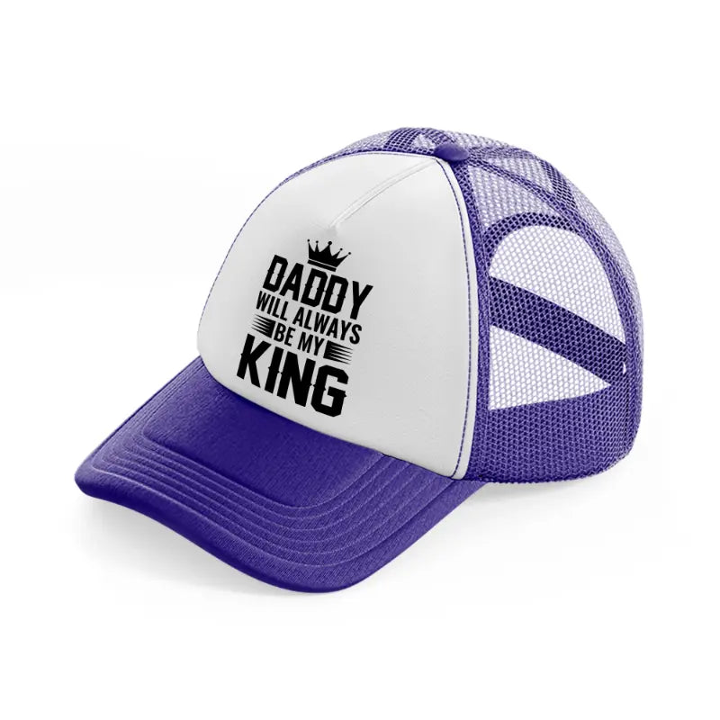daddy will always be my king white-purple-trucker-hat