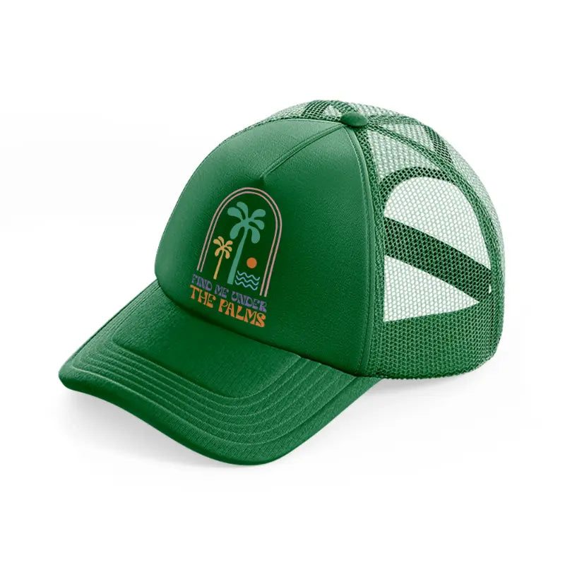 find me under tha palms-green-trucker-hat