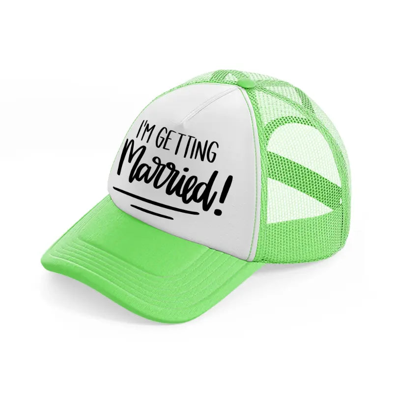3.-im-getting-married-lime-green-trucker-hat