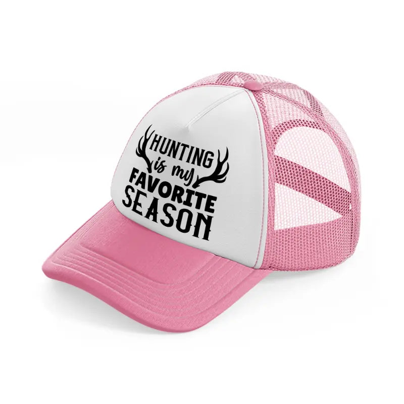 hunting is my favorite season-pink-and-white-trucker-hat