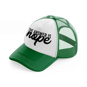 the answer is nope green and white trucker hat