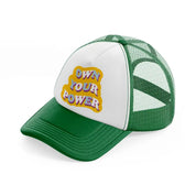 own your power green and white trucker hat