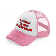 karma is my boyfriend-pink-and-white-trucker-hat
