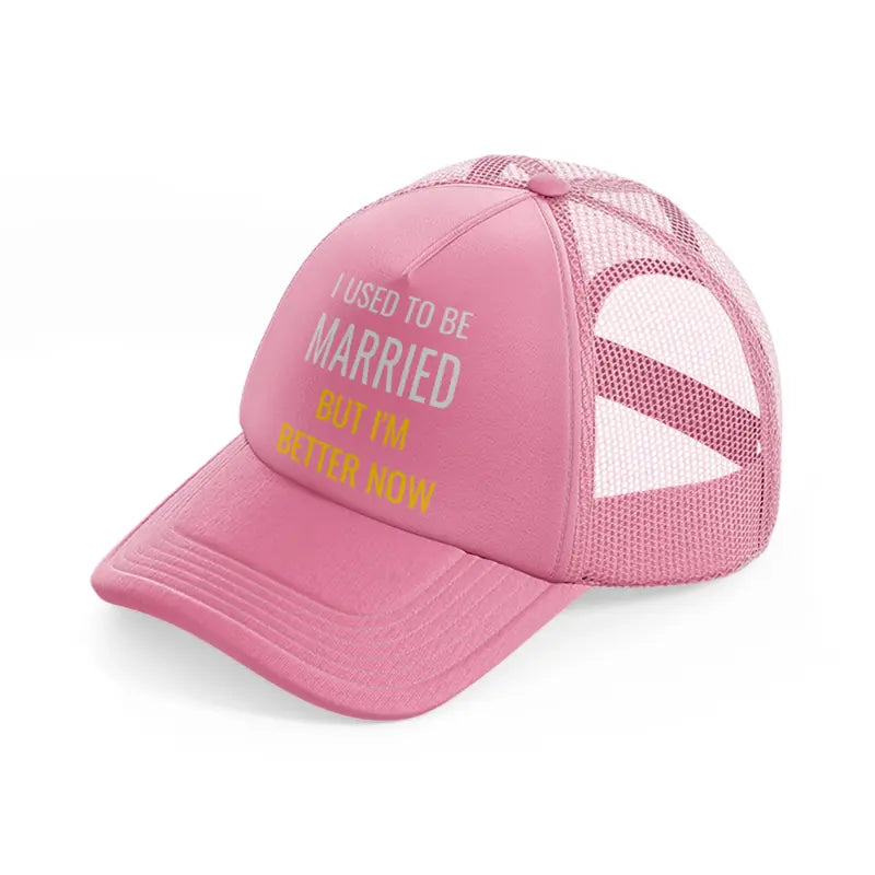 i used to be married but i'm better now-pink-trucker-hat