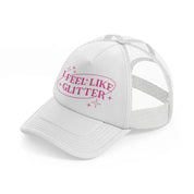 i feel like glitter white trucker hat