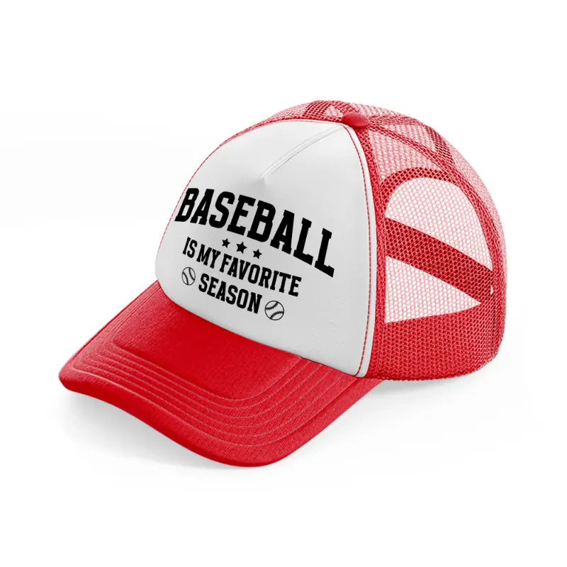 baseball is my favorite season black-red-and-white-trucker-hat