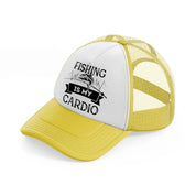 fishing is my cardio yellow trucker hat