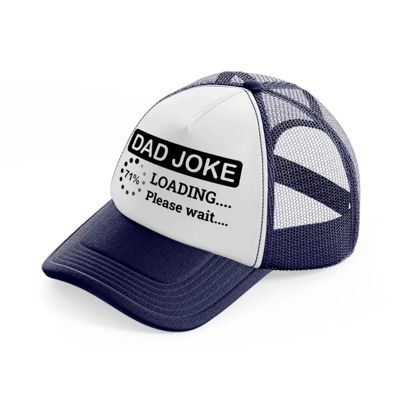 dad joke loading please wait!-navy-blue-and-white-trucker-hat