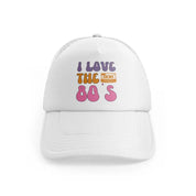 i love the 80s white trucker hat