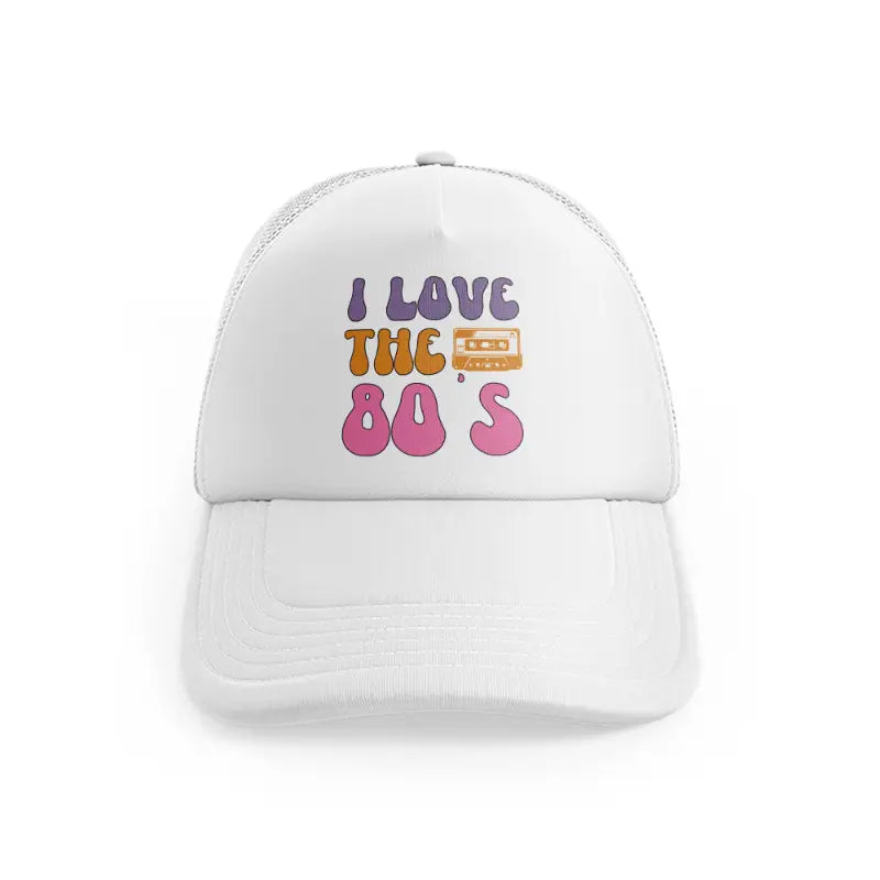 i love the 80s-white-trucker-hat