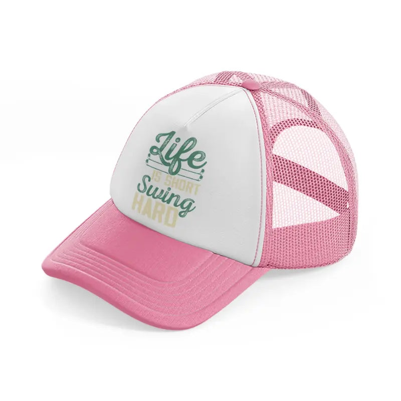 life is short swing hard-pink-and-white-trucker-hat