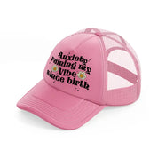 anxiety ruining my vibe since birth-pink-trucker-hat