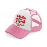 error 404 love not found oops!-pink-and-white-trucker-hat