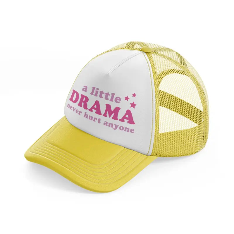 a little drama never hurt anyone-yellow-trucker-hat
