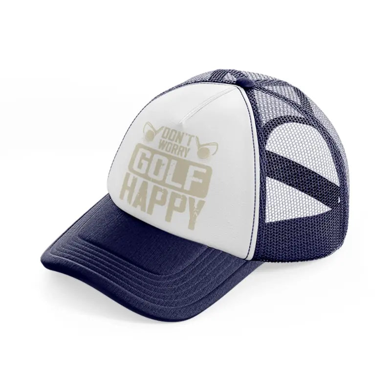 don't worry golf happy navy blue and white trucker hat