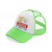 may the couse be with you color lime green trucker hat