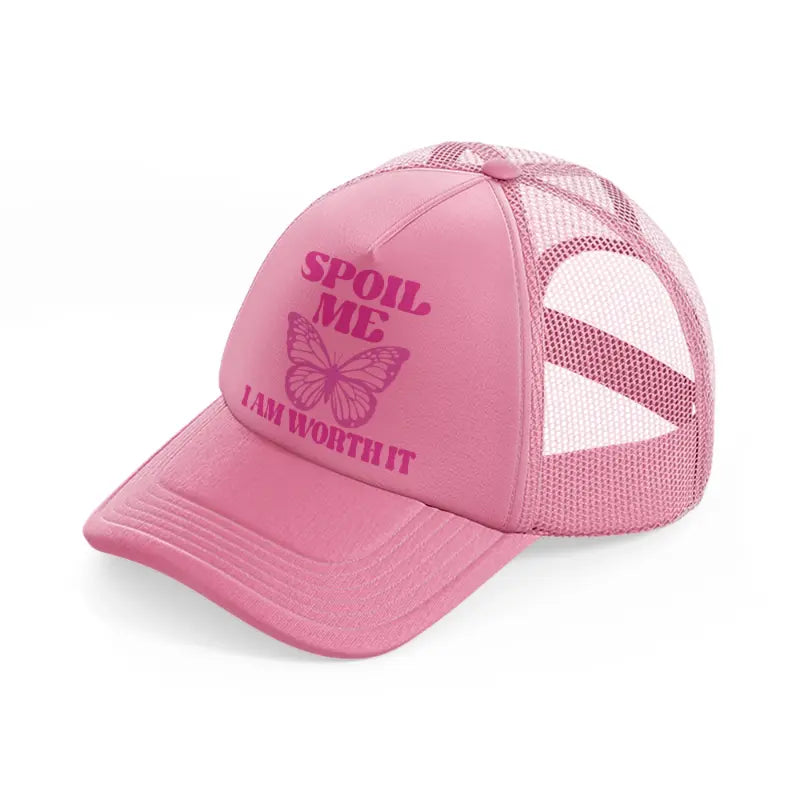 spoil me i am worth it pink trucker hat