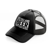 Titties And Beer That's Why I'm Here black Trucker Hat