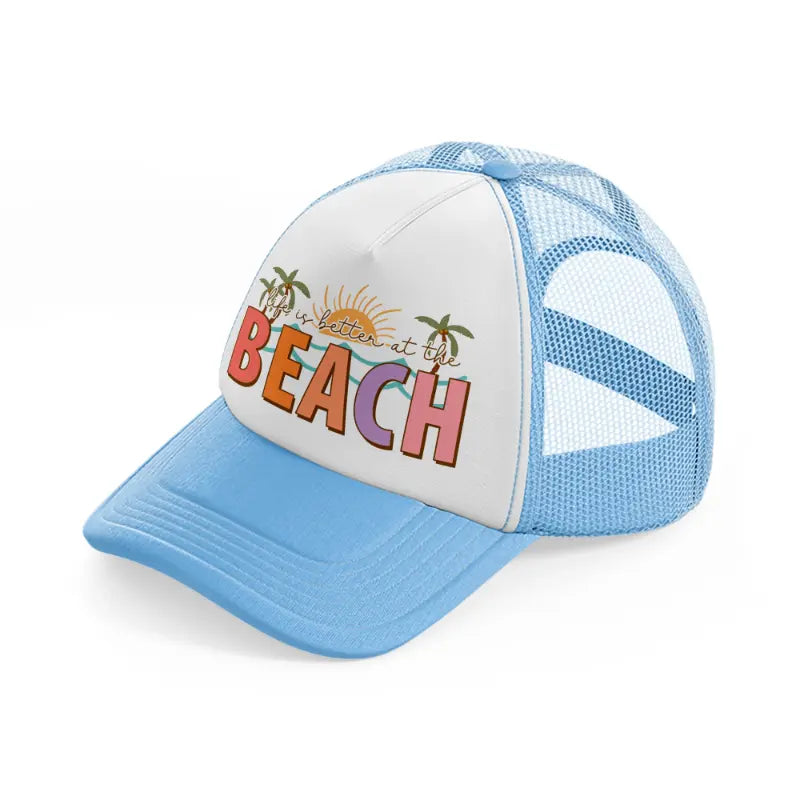 life is better at the beach-sky-blue-trucker-hat