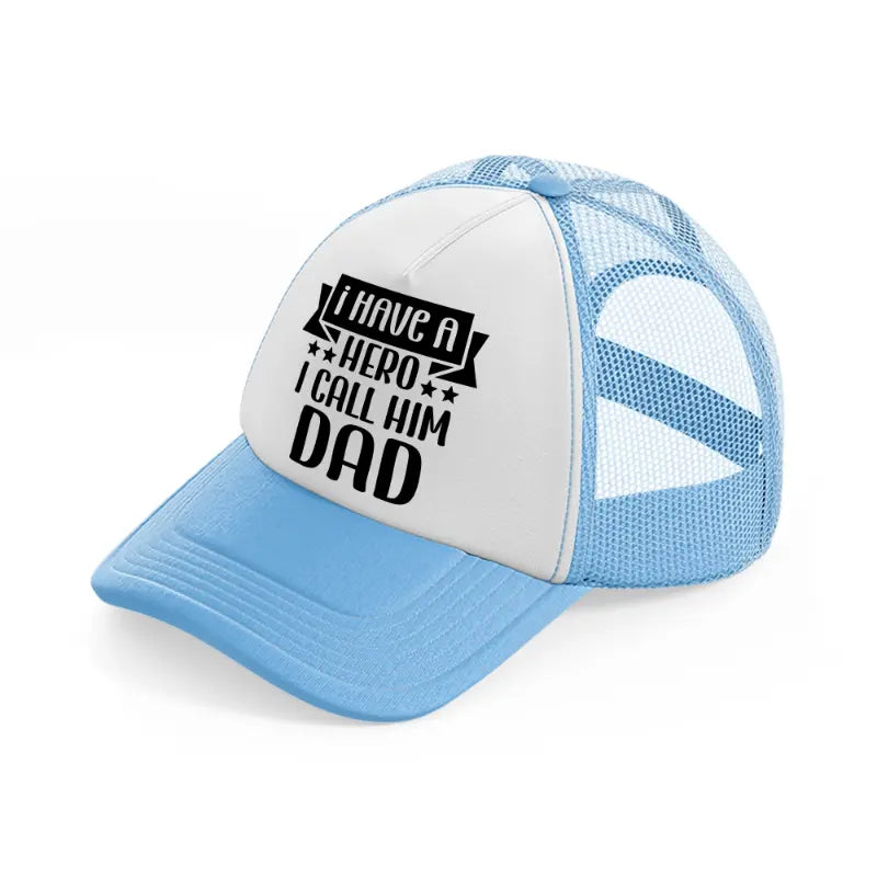 i've a hero i call him dad-sky-blue-trucker-hat