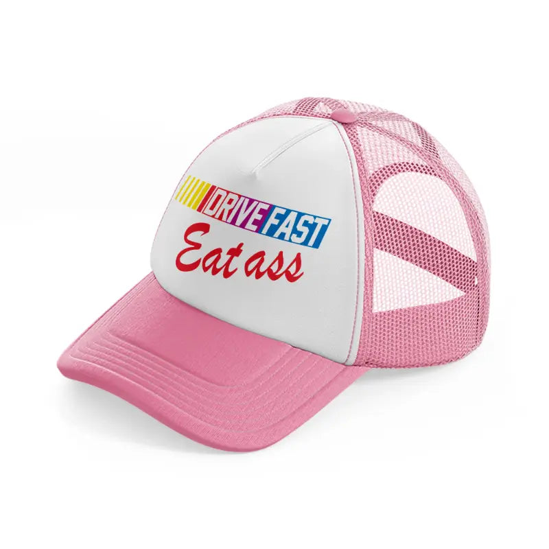 Drive Fast Eat Ass pink-and-white Trucker Hat