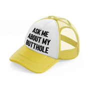 Ask Me About My Butthole yellow Trucker Hat