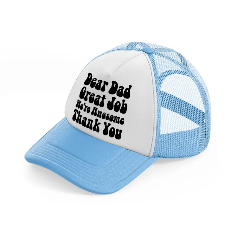 dear dad great job-sky-blue-trucker-hat