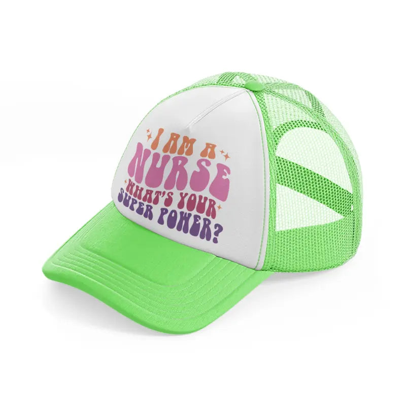 i'm a nurse what's your super power-lime-green-trucker-hat