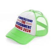 I Understand The Assignment Harris 2024 lime-green Trucker Hat