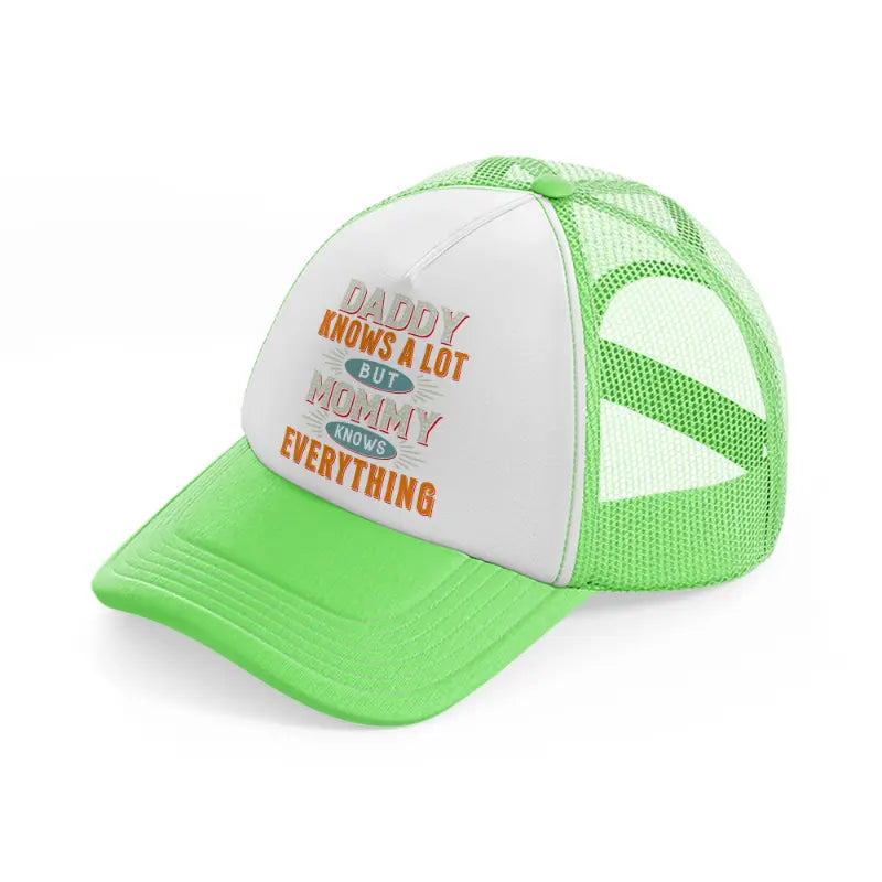 daddy knows a lot but mommy knows everything lime green trucker hat