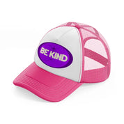 purple be kind-neon-pink-trucker-hat