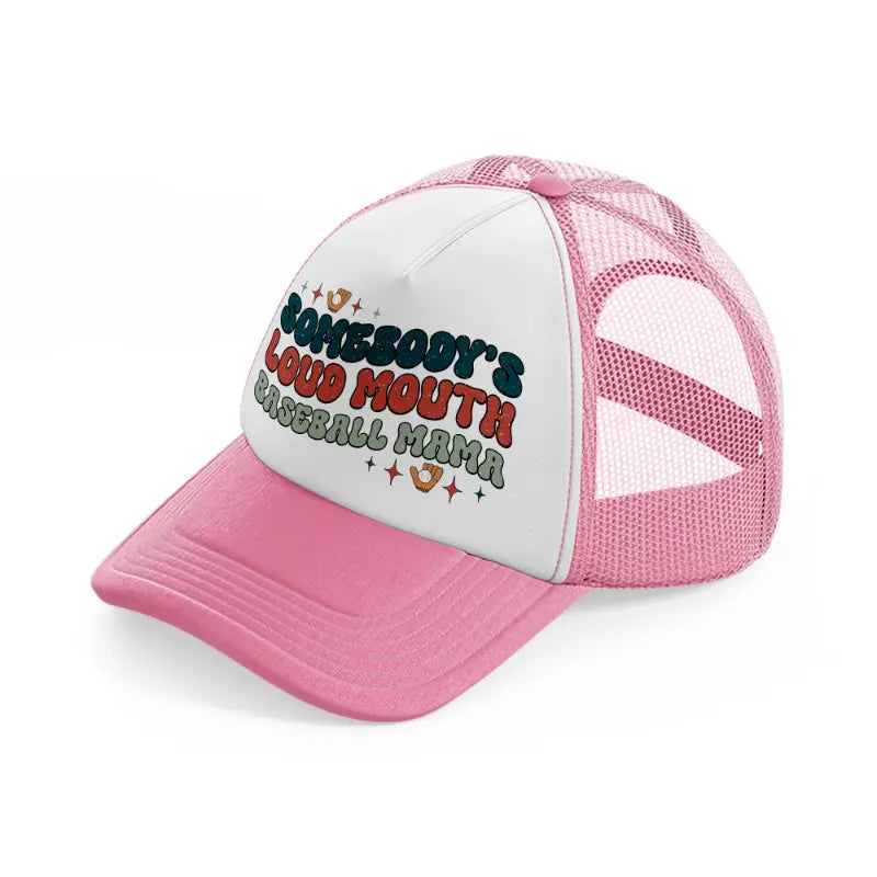 somebody's loud mouth baseball mama pink and white trucker hat